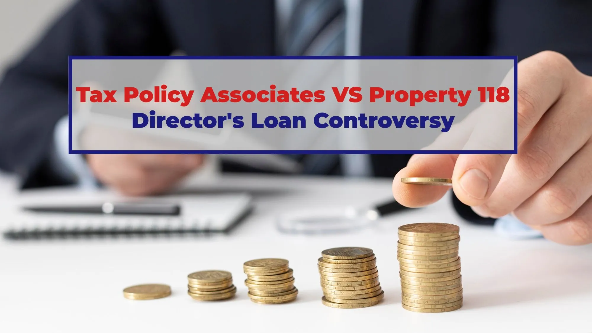 Tax Policy Associates vs Property 118 Director's Loan Controversy